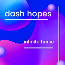Dash Hopes + Infinite Horse Tickets | The Louisiana Bristol  | Sun 29th March 2020 Lineup
