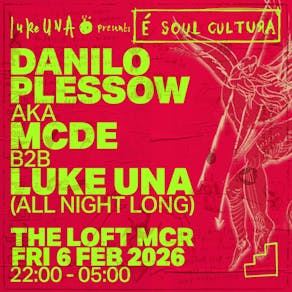 É Soul Cultura x The Loft: Danilo Plessow (MCDE) b2b Luke Una