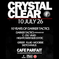 Crystal Clear - 10 Years of Darker Tactics at Cafe Parfait