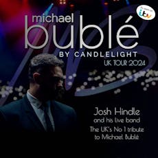 Bublé by Candlelight - Josh Hindle and his Live Band at Old Fire Station