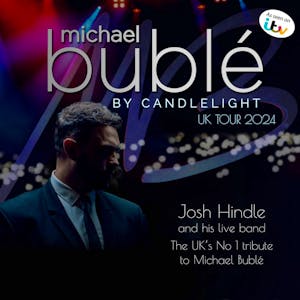 Bublé by Candlelight - Josh Hindle and his Live Band