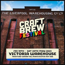 Manchester Craft Brew Festival 2023 Tickets | Victoria Warehouse Stretford  | Fri 19th May 2023 Lineup