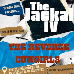 The Jackal IV / The Reverse Cowgirls plus guests