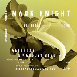 Venue: Mark Knight | All Night Long | Joshua Brooks Manchester  | Sat 6th August 2022