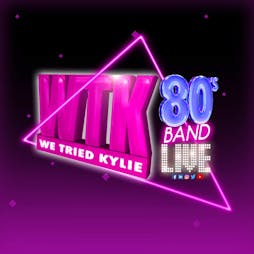 We Tried Kylie 80s band at Ronnie Roos Tickets | Ronnie Roos Leicester  | Sat 7th September 2024 Lineup