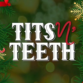 Tits N' Teeth Cabaret: CHRISTMAS & BIRTHDAY SPECIAL