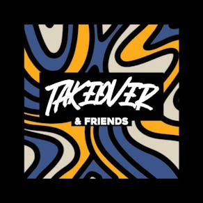 Takeover & Friends