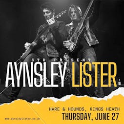 Aynsley Lister Tickets | Hare And Hounds Kings Heath Birmingham  | Thu 27th June 2024 Lineup