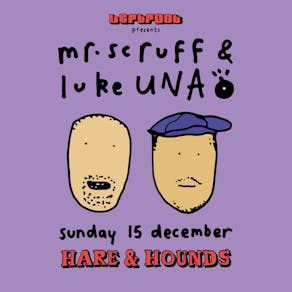 An Afternoon with Mr Scruff B2B Luke Una [SOLD OUT]