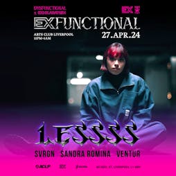 DYSFUNCTIONAL x EXHILARATION : LESSSS (Liverpool) Tickets | Arts Club Liverpool  | Sat 27th April 2024 Lineup