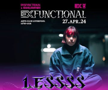 DYSFUNCTIONAL x EXHILARATION : LESSSS (Liverpool)