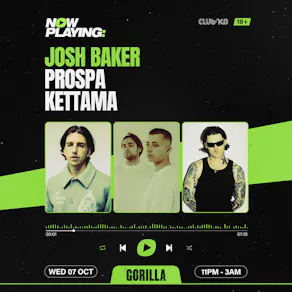NOW PLAYING: Josh Baker, Prospa & KETTAMA