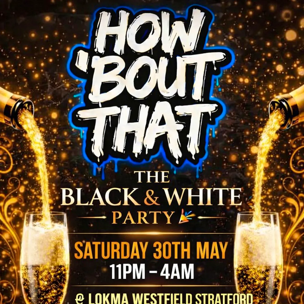 HOW BOUT THAT Black & White Party at LOKMA   Westfield Stratford,The Street, London E20 1EN