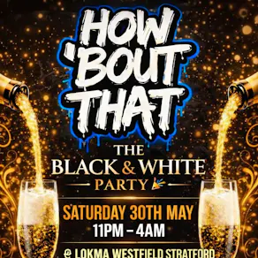 HOW BOUT THAT Black & White Party