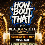 HOW BOUT THAT Black & White Party at LOKMA Westfield Stratford,The Street, London E20 1EN