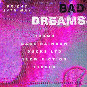 Bad Dreams: CRUMB, BABE RAINBOW and DUCKS LTD + others