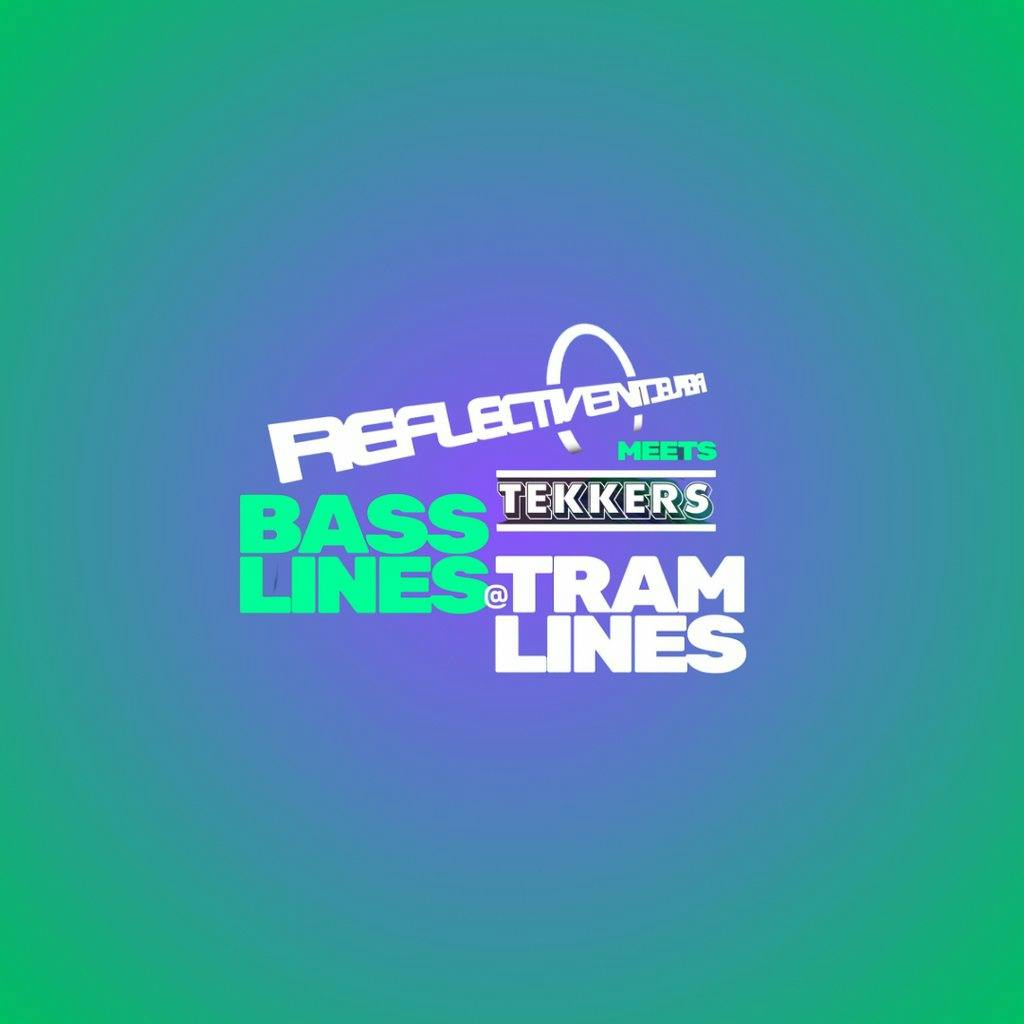 Reflective Meets Tekkers Basslines at Tramlines Network Sheffield 14 16 Matilda Street S14qd