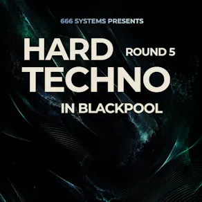 Hard Techno in Blackpool (ROUND 5) - 666 Systems