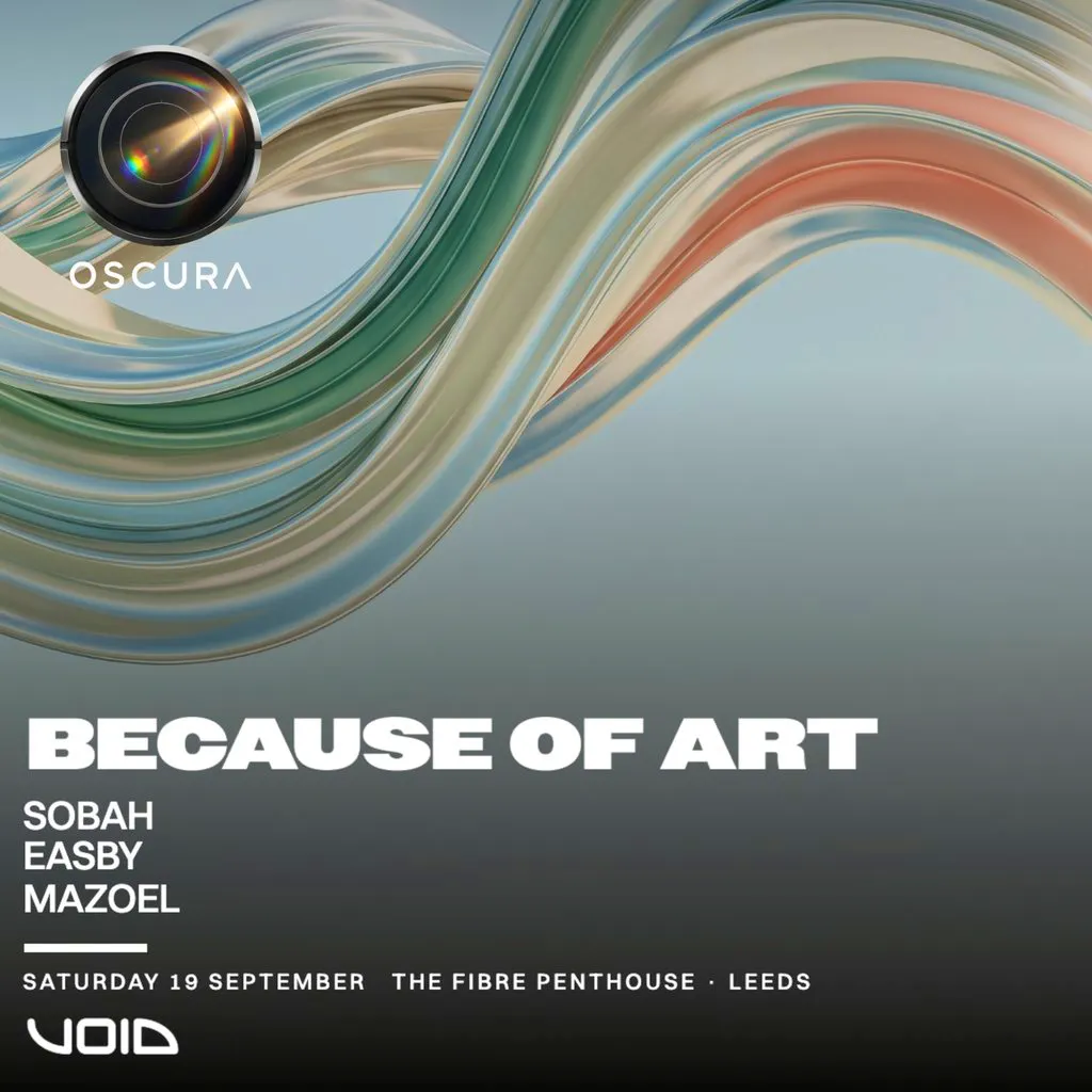 OSCURA FL presents Because Of Art at Fibre Penthouse, Leeds