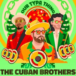 Our Typa Thing Presents 'THE CUBAN BROTHERS' Tickets | Acanteen Chelmsford  | Sat 30th March 2024 Lineup
