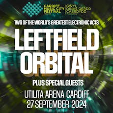 Leftfield & Orbital at Utilita Arena Cardiff