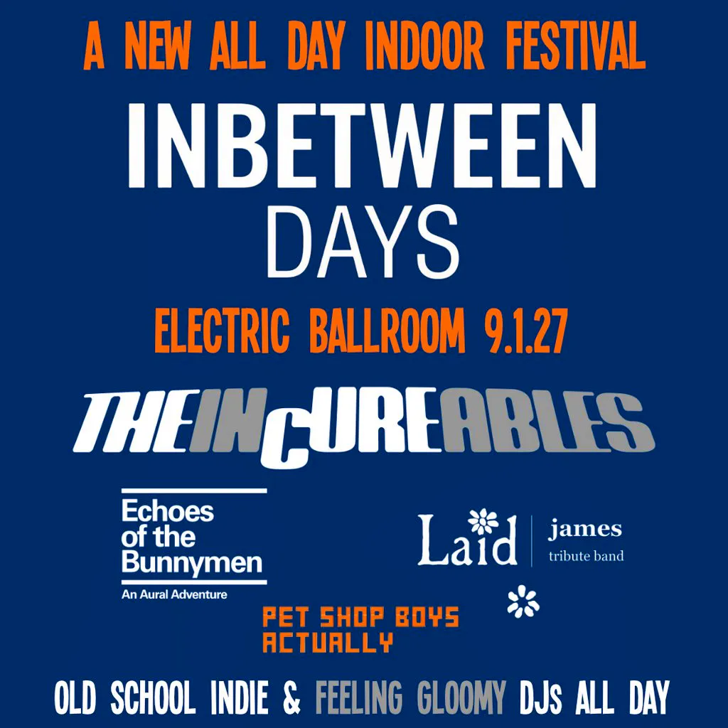 Inbetween Days: A New All Day Indie Indoor Festival, 3pm-1pm at Electric Ballroom