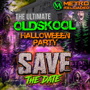 Metro Reloaded Presents: The Ultimate Oldskool Halloween Party