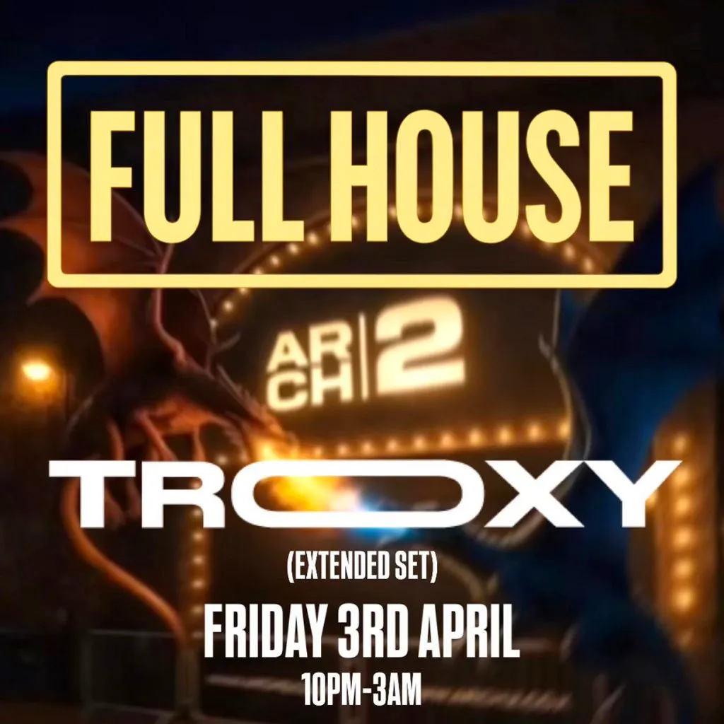 FULL HOUSE presents: TROXY at ARCH2 at ARCH 2, Windsor