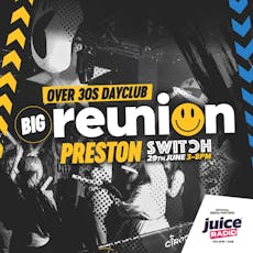 Big Reunion | Over 30s Dayclub | Preston | 29th June 3-8pm at Switch Nightclub