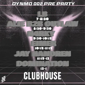 DYNMO 002: presents clubhouse Pre Party lineup tba