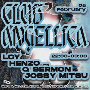 Club Angellica presents LCY, Henzo (Live), Q Sermon, Jossy Mitsu