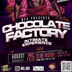 Chocolate Factory Intimate Experience Bank Hol Sun 25th August at VISION NIGHT CLUB WHITWORTH STREET M1 5WW