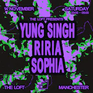The Loft: Yung Singh, RIRIA & SOPHIA at The Loft MCR