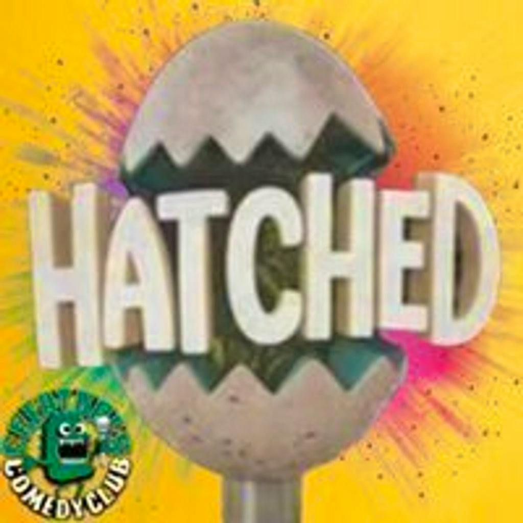 Hatched|| Creatures Comedy Club at Creatures Comedy Club