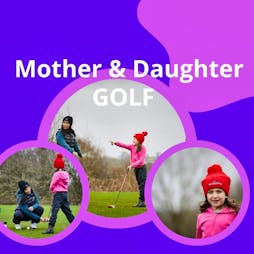 Mum & Daughters Free Golf Taster - Cobtree Tickets | Cobtree Manor Park Golf Course Maidstone  | Wed 29th May 2024 Lineup