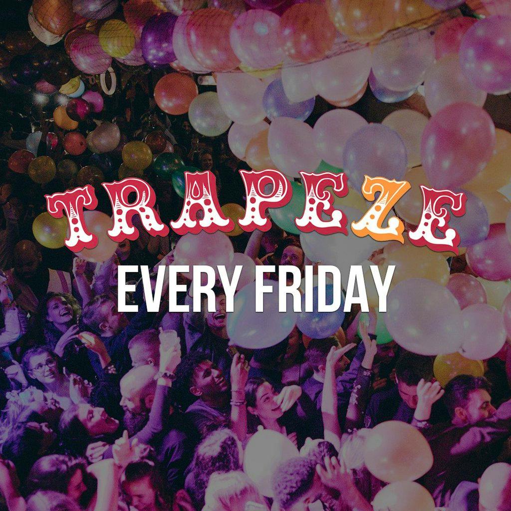 Trapeze Shoreditch Every Friday at Trapeze Shoreditch