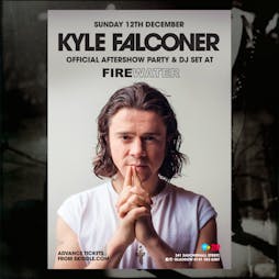 Kyle Falconer Official Aftershow Party & DJ Set  Tickets | Firewater Glasgow  | Sun 12th December 2021 Lineup