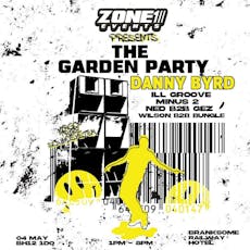 ZONE 1 PRESENTS: GARDEN PARTY w/DANNY BYRD at The Branksome Railway Hotel