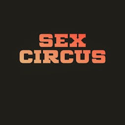 Sex Circus  Tickets | Fire London  | Sat 15th October 2022 Lineup