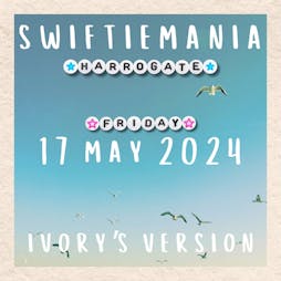 Swiftiemania HG (Ivory's Version) - 100% Taylor Swift Party Tickets | The Ivory Harrogate Harrogate  | Fri 17th May 2024 Lineup
