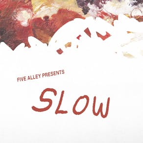 Five Alley presents : Slow