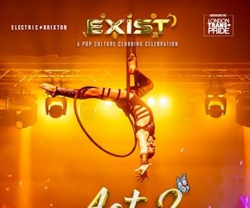 Exist Party: ACT 2 | Electric Brixton | Saturday 27 July 2-9pm