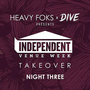 Heavy Foks x Dive presents: IVW Takeover - Night Three