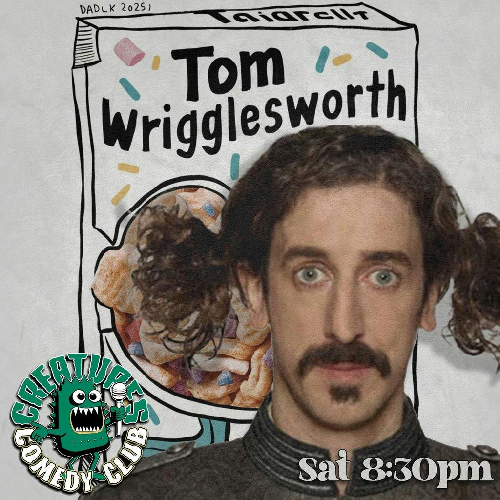 Tom Wrigglesworth and more Creatures Comedy Club Creatures Of The