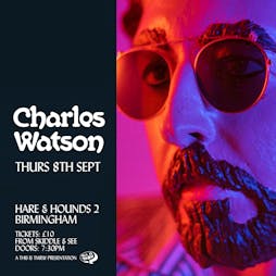 Charles Watson Tickets | Hare And Hounds Birmingham  | Thu 8th September 2022 Lineup