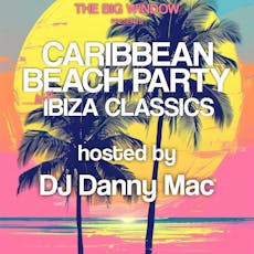 Caribbean Beach party With Ibiza Classics at The Big Window