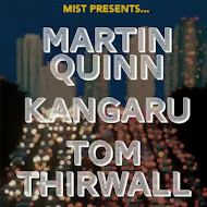 MIST Presents... Martin Quinn, Kangaru, Tom Thirlwall at The Jacaranda Club