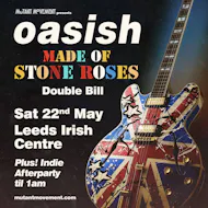 Oasish/ Made Of Stone Roses: LEEDS plus indie afterparty til 1am at Leeds Irish Centre