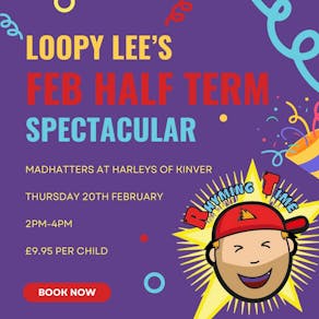 Loopy Lee's February Half Term Spectacular