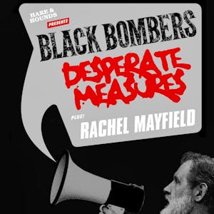 Black Bombers + Desperate Measures + Rachel Mayfield